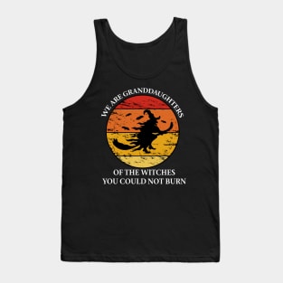 We are granddaughters of the witches you could not Tank Top